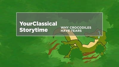 YourClassical Storytime - Why Crocodiles Have Tears